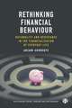 Rethinking Financial Behaviour – Rationality and R esistance in the Financialization of Everyday Life