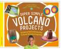 Super Simple Volcano Projects: Science Activities for Future Volcanologists