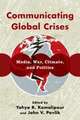 Communicating Global Crises: Media, War, Climate, and Politics