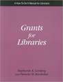 Grants for Libraries: A How- To- Do- It Manual for Librarians