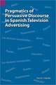 Pragmatics of Persuasive Discourse in Spanish Television Advertising