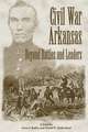 Civil War Arkansas: Beyond Battles and Leaders 