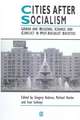 Cities After Socialism: Urban and Regional Change and Conflict in Post–Socialist Societies