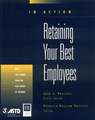 Retaining Your Best Employees (in Action Case Study Series)