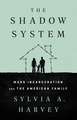 The Shadow System: Mass Incarceration and the American Family