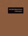 Shakespearean Criticism: Excerpts from the Criticism of William Shakespeare's Plays & Poetry, from the First Published Appraisals to Current Ev