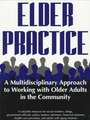 Elder Practice: A Multidisiciplinary [Sic] Approach to Working with Older Adults in the Community