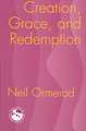 Creation, Grace, and Redemption: How Desire Became Corrupted--And How We Can Reclaim It