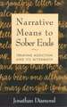 Narrative Means to Sober Ends: Treating Addiction and Its Aftermath