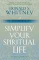 Simplify Your Spiritual Life: Spiritual Disciplines for the Overwhelmed