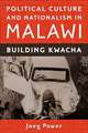 Political Culture and Nationalism in Malawi – Building Kwacha