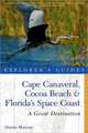 Explorer′s Guide Cape Canaveral, Cocoa Beach and Florida′s Space Coast – A Great Destination 2e