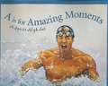 A is for Amazing Moments: A Sports Alphabet