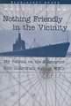 Nothing Friendly in the Vicinity: My Patrols on the Submarine USS Guardfish During WWII