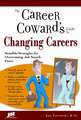 The Career Coward's Guide to Changing Careers: Sensible Strategies for Overcoming Job Search Fears