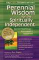 Perennial Wisdom for the Spiritually Independent: Sacred Teachings, Annotated & Explained