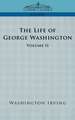 The Life of George Washington - Volume II