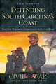 Defending South Carolina: The Civil War from Georgetown to Little River