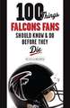 100 Things Falcons Fans Should Know & Do Before They Die