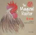 The Magical Rooster: A Tale in English and Chinese (Stories of the Chinese Zodiac)