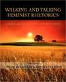 Walking and Talking Feminist Rhetorics: Landmark Essays and Controversies