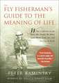 The Fly Fisherman's Guide to the Meaning of Life: What a Lifetime on the Water Has Taught Me about Love, Work, Food, Sex, and Getting Up Early