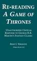 Re-Reading a Game of Thrones: A Critical Response to George R.R. Martin's Fantasy Classic