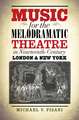 Music for the Melodramatic Theatre in Nineteenth-Century London and New York