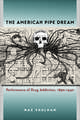 The American Pipe Dream: Performance of Drug Addiction, 1890-1940