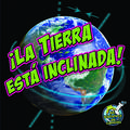 La Tierra Esta Inclinada! (Earth Is Tilting!)