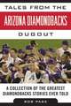 Tales from the Arizona Diamondbacks Dugout: A Collection of the Greatest Diamondbacks Stories Ever Told