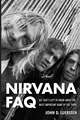 Nirvana FAQ: All That's Left to Know about the Most Important Band of the 1990s