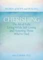 Cherishing: The Art of Fully Living While Still Loving and Honoring Those Whove Died