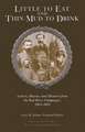 Little to Eat and Thin Mud to Drink: Letters, Diaries, and Memoirs from the Red River Campaigns, 1863–1864