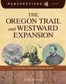 The Oregon Trail and Westward Expansion: A History Perspectives Book