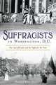 Suffragists in Washington, DC: The 1913 Parade and the Fight for the Vote