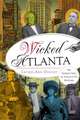 Wicked Atlanta: The Sordid Side of Peach City History