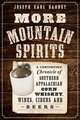 More Mountain Spirits: A Continuing Chronicle of Southern Appalachian Corn Whiskey, Wines, Ciders and Beers