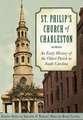 St. Philip's Church of Charleston: An Early History of the Oldest Parish in South Carolina