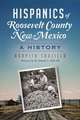 Hispanics of Roosevelt County, New Mexico: A History