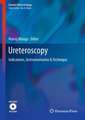 Ureteroscopy: Indications, Instrumentation & Technique