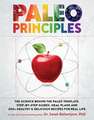 Paleo Principles: The Science Behind the Paleo Template, Step-by-Step Guides, Meal Plans, and 200 + Healthy & Delicious Recipes for Real Life