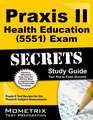 Praxis II Health Education (5551) Exam Secrets Study Guide: Subject Assessments