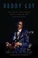 Buddy Guy: The Life of "The Legend" and a Story of the Chicago Blues