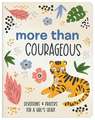 More Than Courageous: 180 Devotions and Prayers for a Girl's Heart