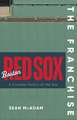 The Franchise: Boston Red Sox: A Curated History of the Red Sox