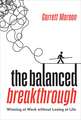The Balanced Breakthrough: Winning at Work Without Losing at Life