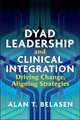 Dyad Leadership and Clinical Integration: Driving Change, Aligning Strategies