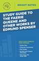 Study Guide to The Faerie Queene and Other Works by Edmund Spenser