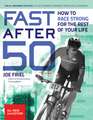 Fast After 50, Second Edition: How to Race Strong for the Rest of your Life